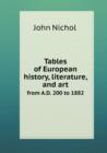 Tables of European History, Literature, and Art from A.D. 200 to 1882 - Book
