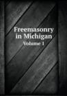 Freemasonry in Michigan Volume 1 - Book