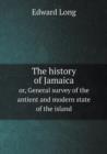 The History of Jamaica Or, General Survey of the Antient and Modern State of the Island - Book