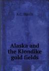 Alaska and the Klondike Gold Fields - Book