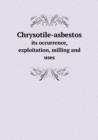 Chrysotile-Asbestos Its Occurrence, Exploitation, Milling and Uses - Book