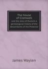 The House of Cromwell and the Story of Dunkirk a Genealogical History of the Descendants of the Protector - Book