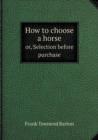 How to Choose a Horse Or, Selection Before Purchase - Book