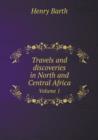 Travels and Discoveries in North and Central Africa Volume 1 - Book