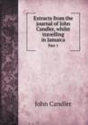 Extracts from the Journal of John Candler, Whilst Travelling in Jamaica Part 1 - Book