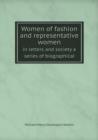 Women of Fashion and Representative Women in Letters and Society a Series of Biographical - Book