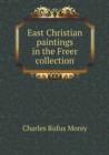 East Christian Paintings in the Freer Collection - Book