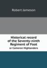 Historical Record of the Seventy-Ninth Regiment of Foot or Cameron Highlanders - Book