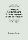 Counsel to Inventors of Improvements in the Useful Arts - Book