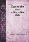 Keys to the Word Or, Help to Bible Study - Book