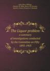 The Liquor Problem a Summary of Investigations Conducted by the Committee on Fifty 1893-1903 - Book