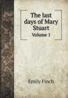 The Last Days of Mary Stuart Volume 1 - Book