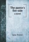 The Pastor's Fire-Side a Novel - Book