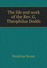 The Life and Work of the REV. G. Theophilus Dodds - Book