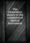 The Elementary Theory of the Symmetrical Optical Instrument - Book