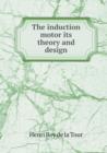 The Induction Motor Its Theory and Design - Book