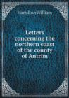 Letters concerning the northern coast of the county of Antrim - Book