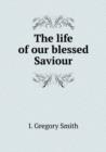 The Life of Our Blessed Saviour - Book