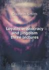 Loyalty, Aristocracy and Jingoism Three Lectures - Book