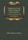 Magnetical and Meteorological Observations at Lake Athabasca and Fort Simpson - Book