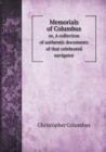 Memorials of Columbus Or, a Collection of Authentic Documents of That Celebrated Navigator - Book