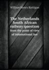 The Netherlands South African railway question from the point of view of international law - Book
