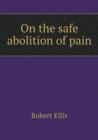 On the Safe Abolition of Pain - Book