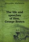 The life and speeches of Hon. George Brown - Book