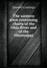 The Western Pilot Containing Charts of the Ohio River and of the Mississippi - Book
