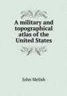 A Military and Topographical Atlas of the United States - Book