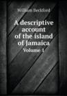A Descriptive Account of the Island of Jamaica Volume 1 - Book