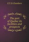 The Port of Quebec Its Facilities and Prospects - Book