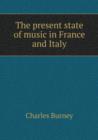 The Present State of Music in France and Italy - Book