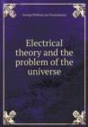 Electrical Theory and the Problem of the Universe - Book