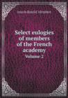 Select Eulogies of Members of the French Academy Volume 2 - Book