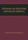 Sermons on Doctrinal and Moral Subjects - Book