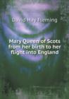 Mary Queen of Scots from Her Birth to Her Flight Into England - Book