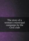 The Story of a Woman's Municipal Campaign by the Civic Club - Book