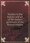 Studies in the History and Art of the Eastern Provinces of the Roman Empire - Book