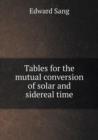 Tables for the Mutual Conversion of Solar and Sidereal Time - Book