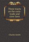 Three tracts on the corn-trade and corn-laws - Book