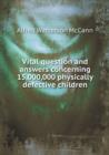 Vital Question and Answers Concerning 15,000,000 Physically Defective Children - Book
