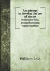 An Attempt to Develop the Law of Storms by Means of Facts, Arranged According to Place and Time - Book