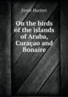 On the Birds of the Islands of Aruba, Curacao and Bonaire - Book