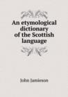 An Etymological Dictionary of the Scottish Language - Book