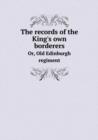 The Records of the King's Own Borderers Or, Old Edinburgh Regiment - Book