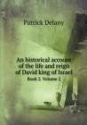 An Historical Account of the Life and Reign of David King of Israel Book 2. Volume 2 - Book