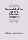 Memorial of the Life of J. Johnston Pettigrew - Book
