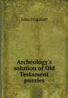 Archeology's Solution of Old Testament Puzzles - Book