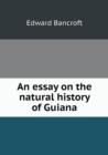 An Essay on the Natural History of Guiana - Book